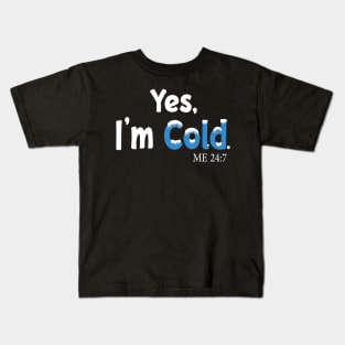 Yes I'm Cold me 24:7 Funny Quote Design Kids T-Shirt